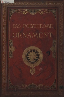 Das polychrome Ornament : Hundert Tafeln in Gold-, Silber- und Farben-Druck. Etwa 2000 Motive aller Stilarten enthaltend antike und orientalische Kunst, Mittelalter, Renaissance, XVII und XVIII Jahrhundert. Eine historische und praktische Sammlung. - Deutsche Ausgabe