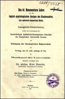 Des hl. Bonaventura Lehre von der logisch-psychologischen Analyse des Glaubensaktes : eine spekulativ-dogmatische Studie : Inaugural-Dissertation, welche mit Genehmigung der Hochwürdigen katholisch-theologischen Fakultät der Königlichen Universität Breslau zur Erlangung der theologischen Doktorwürde [...] öffentlich verteidigen wird