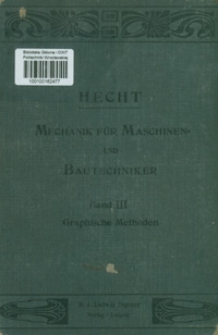 Lehrbuch der Reinen und angewandten Mechanik für Maschinen- und Bautechniker : elementar in leichtfasslicher Weise dargestellt mit Rücksicht auf den in Maschinenbau- u. Bauschulen fortschreitenden Unterricht in der Mathematik und mit zahlreichen Beispielen aus der Praxis versehen. Bd. 3, Die graphischen Methoden