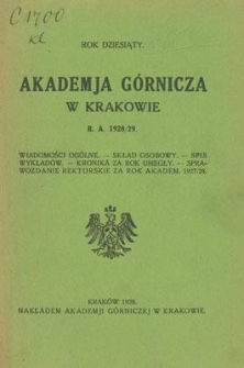 Akademja Górnicza w Krakowie : Wiadomości ogólne. Skład osobowy. Spis wykładów. Kronika za rok ubiegły. Sprawozdanie rektorskie za rok akadem. 1927/28. Rok dziesiąty. R. A. 1928/29