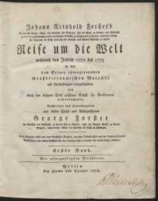 Johann Reinhold Forster&rsquo;s [&hellip;] Reise um die Welt w&auml;hrend den Jahren 1772 bis 1775 in dem von Seiner itztregierenden Grossbrittannischen Maiest&auml;t auf Entdeckungen ausgeschickten und durch den Capitain Cook gef&uuml;hrten Schiffe the Resolution unternommen [&hellip;]. T. 1
