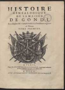 Histoire Genealogique De La Maison De Gondi [&hellip;]. T. 1