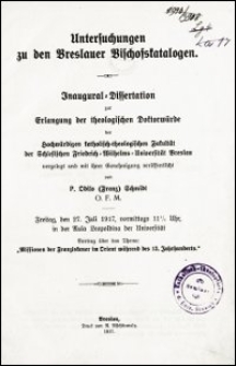 Untersuchungen zu den Breslauer Bischofskatalogen : Inaugural-Dissertation zur Erlangung der theologischen Doktorwürde der Hochwürdigen katholisch-theologischen Fakultät der Schlesischen Friedrich-Wilhelms-Universität Breslau vorgelegt und mit ihrer Genehmigung veröffentlicht