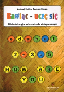 Bawiąc - uczę się : piłki edukacyjne w kształceniu zintegrowanym