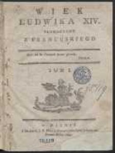 Wiek Ludwika XIV. Tłumaczony z Francuskiego. T. 1