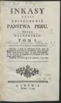 Inkasy Czyli Zniszczenie Państwa Peru [&hellip;]. T. 1