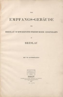 Das Empfangs-Gebäude der Breslau - Schweidnitz - Freiburger Eisenbahn zu Breslau