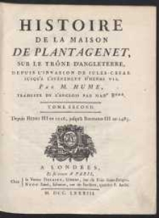 Histoire de La Maison De Plantagenet Sur Le Trône D’Angleterre Depuis L’Invasion De Jules César Jusqu’A L’Avénement D’Henri VII […]. Depuis Henri III en 1216 jusqu’à Richard III en 1485. T. 2