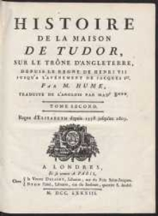 Histoire de La Maison De Tudor Sur Le Trône D’Angleterre Depuis La Regne De Henri VII Jusqu’A L’Avénement de Jacques Ier. T. 2, [ps 4]: Regne d’Elisabeth depuis 1558 jusqu’au 1603