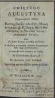Swiętego Augustyna Hypponeńskiego Biskupa Rozmyślania nabożne, Mowy taiemne do P. Boga, Broń Duchowna, o Skrusze serca i marności świata […]