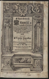 Ogrod Krolewsky, w ktorem o początku Cesarzów Rzymskich, Arcyxiążąt Rakuskich, Królów Polskich, Czeskych, Xiążąt Sląnskich, Ruskich, Litewskich, Pruskich rozrodzienia ich krótko opisane