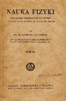 Nauka fizyki : podręcznik przeznaczony do użytku uczni&oacute;w klas wyższych szk&oacute;ł średnich. T. 3