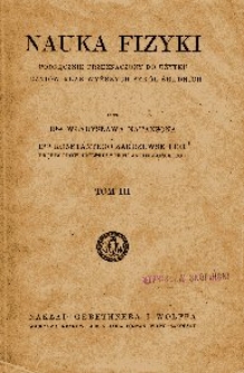Nauka fizyki : podręcznik przeznaczony do użytku uczniów klas wyższych szkół średnich. T. 3