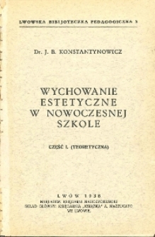 Wychowanie estetyczne w nowoczesnej szkole. Cz. 1, (Teoretyczna)