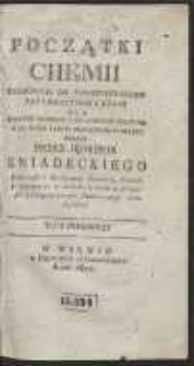 Początki Chemii Stosownie Do Teraznieyszego Tey Umieiętnosci Stanu […]. T.1-2