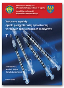 Wybrane aspekty opieki pielęgniarskiej i położniczej w różnych specjalnościach medycyny. T. 1