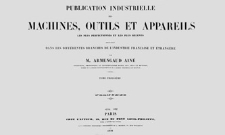 Publication industrielle des machines, outils et appareils : les plus perfectionnés et les plus récents employés dans les différentes branches de l’industrie française et étrangère. T. 3, Planches