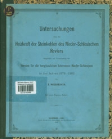 Untersuchungen über die Heizkraft der Steinkohlen des Nieder-Schlesischen Reviers : ausgeführt auf Veranlassung des Vereins für die bergbaulichen Interessen Nieder-Schlesiens in den Jahren 1878-1880