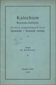 Katechizm Rzymsko-katolicki dla dzieci, przygotowujących się do Spowiedzi i Komunji świętej. - Wyd. 31