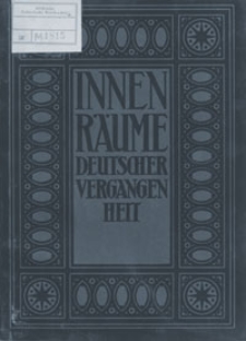 Innenräume deutscher Vergangenheit : aus Schlössern und Burgen Klöstern, Bürgerbauten und Bauernhäusern