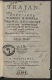 Trajan Czyli Panegiryk [&hellip;] Nerwie Trajanowi Cesarzowi Rzymskiemu z Wyroku Senatu Poswięcony [&hellip;]. Edycya Druga
