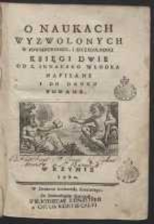 O Naukach Wyzwolonych W Powszechnosci, I Szczegulnosci Księgi Dwie […]