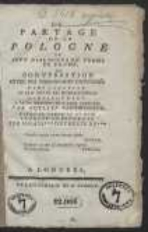 Le Partage De La Pologne En Sept Dialogues En Forme De Drame, Ou Conversation Entre Des Personnages Distingués, Dans Laquelle On Fait Parler Les Interlocuteurs Conformément A Leurs Principes Et A Leur Conduite […]. - [Wyd. D]