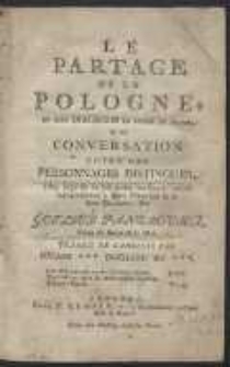 Le Partage De La Pologne, En Sept Dialogues En Forme De Drame, Ou Conversation Entre Des Personnages Distingu&eacute;s, Dans laquelle on fait parler les Interlocuteurs conform&eacute;ment &agrave; leurs Principes & &agrave; leur Conduite [&hellip;]. - [Wyd. A]