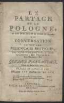 Le Partage De La Pologne, En Sept Dialogues En Forme De Drame, Ou Conversation Entre Des Personnages Distingués, Dans laquelle on fait parler les Interlocuteurs conformément à leurs Principes & à leur Conduite […]. - [Wyd. A]