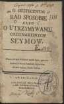 O Skutecznym Rad Sposobie Albo O Utrzymywaniu Ordynaryinych Seymow […]. Cz. 1-4