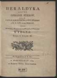 Heraldyka Czyli Opisanie Herb&oacute;w oraz Famile Rodowitey Szlachty Polskiey Y W.X. Litt. Z Ich Herbami [&hellip;]. T.1, cz.3