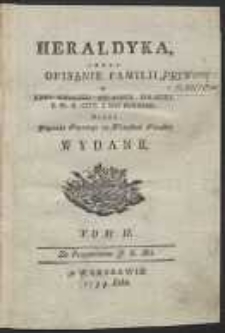 Heraldyka Czyli Opisanie Familii Y Krwi Związku Szlachty Polskiey Y W.X. Litt. Z Ich herbami [&hellip;]. T.2