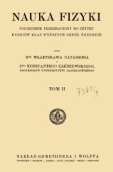 Nauka fizyki : podręcznik przeznaczony do użytku uczniów klas wyższych szkół średnich. T. 2