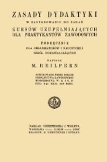Zasady dydaktyki w zastosowaniu do zadań kursów uzupełniających dla praktykantów zawodowych : podręcznik dla organizatorów i nauczycieli szkół dokształcających