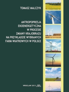 Antropopresja ekoenergetyczna w procesie zmiany krajobrazu na przykładzie wybranych farm wiatrowych w Polsce