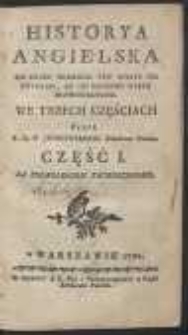 Historya Angielska Od Czasu Podbicia Tey Wyspy Od Rzymian, Az Do Naszego Wieku Doprowadzona […]. Cz. I