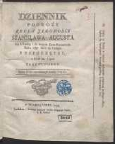 Dziennik Podróży Króla Jegomości Stanisława Augusta Na Ukrainę i do innych Ziem Koronnych Roku 1787. Dnia 23. Lutego Rozpoczętey, a Dnia 22. Lipca Zakończoney
