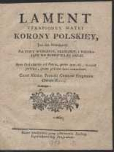 Lament Utrapioney Matki Korony Polskiey, Już iuż konaiącey Na Syny Wyrodne, Złośliwe I Niedbaiące Na Rodzicielkę Swoię : Pismo znalezione przy oddawaniu Fortecy Częstochowskiey Prussakom