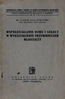 Współdziałanie domu i szkoły w wykształceniu przyrodniczem młodzieży