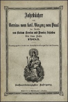 Jahrbücher des Vereins vom heil. Vincenz von Paul im Bereiche von Bistum Breslau und Provinz Schlesien für das Jahr 1903. Jg. 46 (1903)