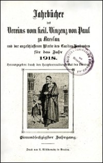 Jahrb&uuml;cher des Vereins vom heil. Vinzenz von Paul zu Breslau und der angeschlossenen Werke des Caritas-Verbandes f&uuml;r das Jahr 1918. Jg. 61 (1918)