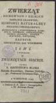 Zwierząt Domowych I Dzikich, Osobliwie Kraiowych, Historyi Naturalney Początki I Gospodarstwo : Potrzebnych I Pozytecznych Domowych, Chowanie, Rozmnozenie, Chorob Leczenie, Dzikich Łowienie, Oswoienie, Zażycie : Szkodliwych Zas Wygubienie. T. 1 : O Zwierzętach Ssących