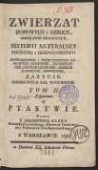 Zwierząt Domowych I Dzikich, Osobliwie Kraiowych, Historyi Naturalney Początki I Gospodarstwo : Potrzebnych I Pozytecznych Domowych, Chowanie, Rozmnozenie, Chorob Leczenie, Dzikich Łowienie, Oswoienie, Zażycie : Szkodliwych Zas Wygubienie. T. 2 : O Ptastwie