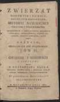 Zwierząt Domowych I Dzikich, Osobliwie Kraiowych, Historyi Naturalney Początki I Gospodarstwo : Potrzebnych I Pozytecznych Domowych, Chowanie, Rozmnozenie, Chorob Leczenie, Dzikich Łowienie, Oswoienie, Zażycie : Szkodliwych Zas Wygubienie. T. 4 : O Owadzie I Robakach