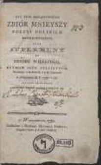 Joz. Epif. Minasowicza Zbiór Mnieyszy Poezyi Polskich Drobnieyszych, Albo Suplement Do Zbioru Większego, Rytmow Iego Oyczystych, Wydanego w II Tomach, a w IV Częściach w Warszawie R. P. 1755-56. Przydane Są Na Koncu Łacińskie Tegoż Autora Poezye &c