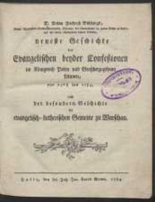 D. Anton Friedrich Büschings, Königl. Preußischen Oberkonsistorialraths, Directors des Gymnasiums im grauen Kloster zu Berlin, und der davon abhängenden beyden Schulen, neueste Geschichte der Evangelischen beyder Confeßionen im Königreich Polen und Großherzogthum Litauen, von 1768 bis 1783, nebst der besondern Geschichte der evangelisch-lutherischen Gemeine zu Warschau. [T. 1]