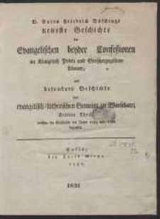 D. Anton Friedrich Büschings neueste Geschichte der Evangelischen beyder Confeßionen im Königreich Polen und Großherzogthum Litauen, und besondere Geschichte der evangelisch-lutherischen Gemeine zu Warschau. T. 3 […]