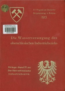 Die Wasserversorgung des oberschlesischen Industriebezirks : zum 12. Allgemeinen Deutschen Bergmannstage Breslau 1913