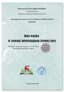 Rola wojska w rozwoju intelektualnym Jeleniej Góry. Materiały z konferencji naukowej 16-17.05.2008 pod redakcją Kazimierza Stąpora