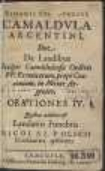 Camaldula Argentini, Sive De Laudibus Inclyti Camaldulensis Ordinis FF. Eremitarum, prope Cracoviam, in Monte Argenteo, Orationes IV [&hellip;]